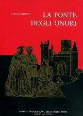 La fonte degli onori. Il sistema delle onorificenze in Italia dalle sue origini ai giorni nostri