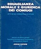 Eguaglianza morale e giuridica dei coniugi. Atti del Convegno di studi