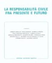 La responsabilità civile fra presente e futuro