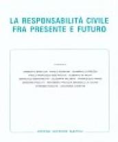 La responsabilità civile fra presente e futuro