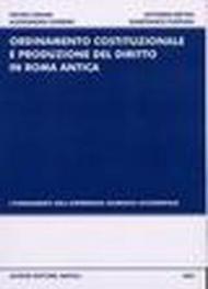 Ordinamento costituzionale e produzione del diritto in Roma antica. I fondamenti dell'esperienza giuridica occidentale