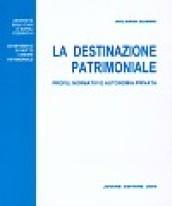 La destinazione patrimoniale. Profili normativi e autonomia privata