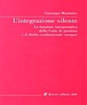 L'integrazione silente. la funzione interpretativa della corte di giustizia e il diritto costituzionale europeo