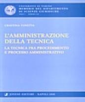 L'amministrazione della tecnica. la tecnica fra procedimento e processo amministrativo