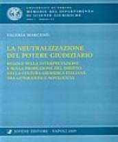 La neutralizzazione del potere giudiziario. Regole sulla interpretazione e sulla produzione del diritto nella cultura giuridica italiana tra Ottocento e Novecento