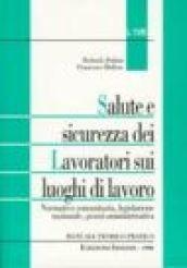 Salute e sicurezza dei lavoratori sui luoghi di lavoro. Normativa comunitaria, legislazione nazionale, prassi amministrativa