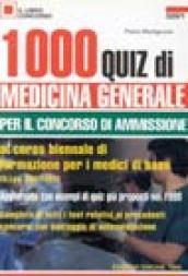 Mille quiz di medicina generale. Per il concorso di ammissione al corso per medici di base