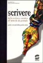 Scrivere. Dalla scrittura creativa all'articolo di giornale. Guida ai mondi della parola scritta