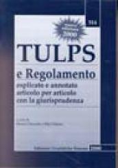 TULPS e Regolamento esplicato e annotato articolo per articolo con la giurisprudenza