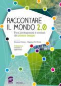 Raccontare il mondo 2.0. Fatti, protagonisti e scenari del nostro tempo. Per le Scuole superiori. E-book. Formato PDF