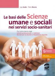 Le basi delle scienze umane e sociali nei servizi socio-sanitari. Per il primo biennio degli Istituti professionali ad indirizzo servizi per la sanità e l'assistenza sociale