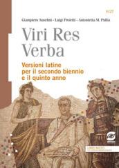 Viri Res Verba: Versioni Latine per il secondo biennio e il quinto anno + Dizionario morfo-sintattico
