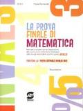 La prova finale di matematica. Manuale completo per la preparazione alla quarta prova dell'esame conclusivo della scuola secondaria di primo grado Invalsi