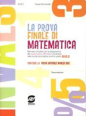 La prova finale di matematica. Manuale completo per la preparazione alla quarta prova dell'esame conclusivo della scuola secondaria di primo grado Invalsi