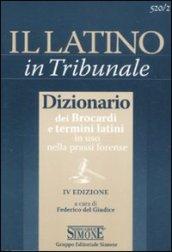 Il latino in tribunale. Dizionario dei Brocardi e termini latini in uso nella prassi forense