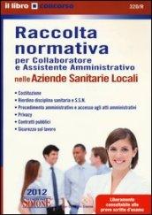 Collaboratore e assistente amministrativo nelle Aziende sanitarie locali-Raccolta normativa per collaboratore e assistente amministrativo nelle Aziende sanitarie...