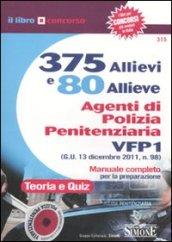 375 allievi e 80 allieve agenti di polizia penitenziaria. VFP1. Manuale completo per la preparazione. Teoria e quiz