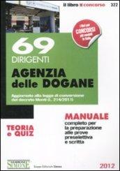 69 dirigenti agenzia delle dogane. Teoria e quiz. Manuale completo per la preparazione alle prove preselettiva e scritta