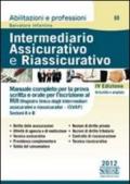 Intermediario assicurativo e riassicurativo. Manuale completo per la prova scritta e orale per l'iscrizione al Rui. Sezioni A e B