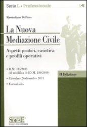 La nuova mediazione civile. Aspetti pratici, casistica e profili operativi