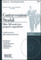 Contravvenzioni stradali. Oltre 500 motivi per proporre opposizione. Con CD-ROM