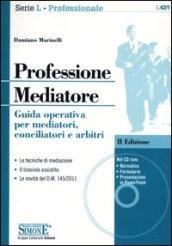 Professione mediatore. Guida operativa per mediatori, conciliatori e arbitri. Con CD-ROM