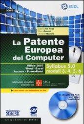 La patente europea del computer. Office 2007, Word-Excel, Access-PowerPoint. Syllabus 5.0 moduli 3, 4, 5, 6. Con CD-ROM