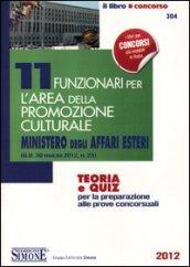 11 funzionari per l'area della promozione culturale Ministero degli affari esteri. Teoria e quiz per la preparazione alle prove concorsuali