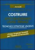 Costruire. Atto giudiziario civile-penale. Tecniche e strategie vincenti