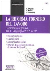 La Riforma Fornero del Lavoro: Commento organico alla L. 28 giugno 2012, n. 92  Contratti di lavoro  Licenziamenti  Ammortizzatori sociali  Ulteriori ... di mercato del lavoro (Serie bussola)