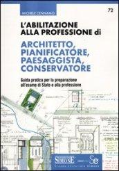 L'abilitazione alla professione di architetto, pianificatore, paesaggista, conservatore. Guida pratica per la preparazione all'esame di Stato e alla professione