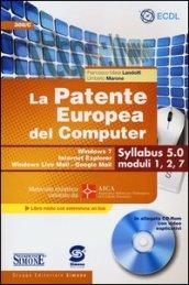 La patente europea del computer. Windows 7, Internet Explorer, Windows Live Mail-Google Mail. Syllabus 5.0 moduli 1, 2, 7. Con CD-ROM