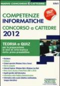 Competenze informatiche. Concorso a cattedre 2012. Teoria e quiz per la preparazione ai test di informatica della prova preselettiva