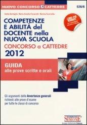 Competenze e abilità del docente nella nuova scuola. Concorso a cattedre 2012. Guida alle prove scritte e orali