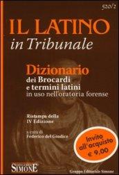 Il latino in tribunale. Dizionario dei brocardi e termini latini in uso nell'oratoria forense