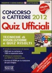 Concorso a cattedre 2012. Quiz ufficiali. Tecniche di risoluzione e quiz risolti. Con aggiornamento online