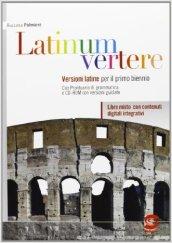 Latinum vertere. Con e-book. Con espansione online. Per le Scuole superiori vol.1