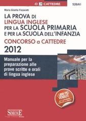 La prova di lingua inglese per la scuola primaria e dell'infanzia. Concorso a cattedre. Manuale per la preparazione alle prove scritte e orali