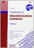 Compendio di Organizzazione aziendale: • La gestione dei processi e dei progetti • Le strategie • I nuovi strumenti di direzione • Domande più ricorrenti in sede d'esame o di concorso • Glossario