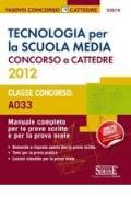 Tecnologia per la Scuola media. Concorso a cattedre 2012. Classe concorso A033