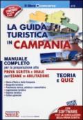 La guida turistica in Campania. Manuale completo per la preparazione alla prova scritta e orale dell'esame di abilitazione. Teoria e quiz