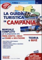 La guida turistica in Campania. Manuale completo per la preparazione alla prova scritta e orale dell'esame di abilitazione. Teoria e quiz