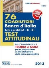 76 coadiutori Banca d'Italia. Tutti i profili (A-B-C-D). Teoria e quiz per la preparazione ai test attitudinali della prova preselettiva