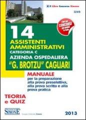 14 assistenti amministrativi categoria C azienda ospedaliera «G. Brotzu» Cagliari. Manuale per la preparazione alla prova preselettiva... Teoria e quiz