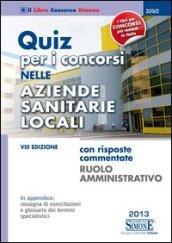 Quiz per i concorsi nelle aziende sanitarie locali. Con risposte commentate. Ruolo amministrativo