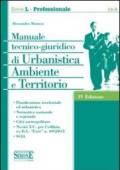 Manuale tecnico-giuridico di urbanistica ambiente e territorio