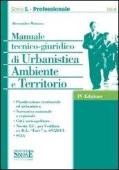 Manuale tecnico-giuridico di urbanistica ambiente e territorio