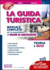 La guida turistica. Manuale completo per la preparazione all'esame di abilitazione. Teoria e quiz. Con software di simulazione