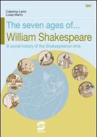 The seven ages of... William Shakespeare. A social history of the Shakespearian time