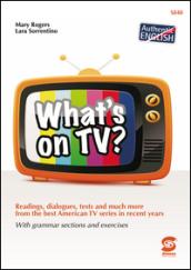 What's on TV?: Readings, dialogues, tests and much more from the best American TV series in recent years - With grammar sections and exercises
